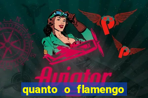 quanto o flamengo esta pagando no jogo de hoje